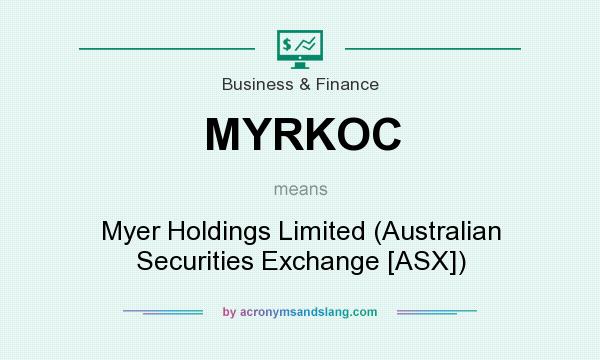 What does MYRKOC mean? It stands for Myer Holdings Limited (Australian Securities Exchange [ASX])