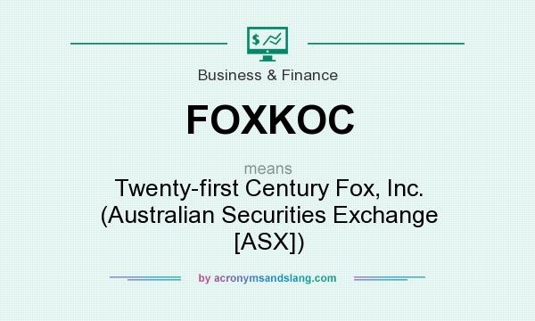 What does FOXKOC mean? It stands for Twenty-first Century Fox, Inc. (Australian Securities Exchange [ASX])