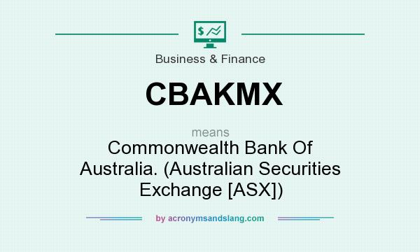 What does CBAKMX mean? It stands for Commonwealth Bank Of Australia. (Australian Securities Exchange [ASX])