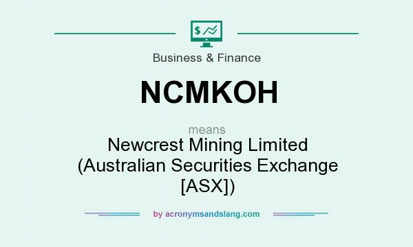 What does NCMKOH mean? It stands for Newcrest Mining Limited (Australian Securities Exchange [ASX])