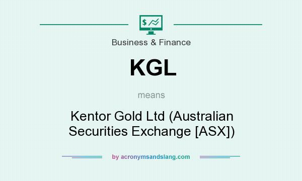 What does KGL mean? It stands for Kentor Gold Ltd (Australian Securities Exchange [ASX])