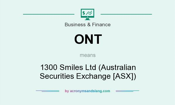 What does ONT mean? It stands for 1300 Smiles Ltd (Australian Securities Exchange [ASX])
