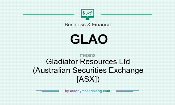 What does GLAO mean? It stands for Gladiator Resources Ltd (Australian Securities Exchange [ASX])