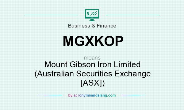 What does MGXKOP mean? It stands for Mount Gibson Iron Limited (Australian Securities Exchange [ASX])