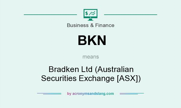 What does BKN mean? It stands for Bradken Ltd (Australian Securities Exchange [ASX])
