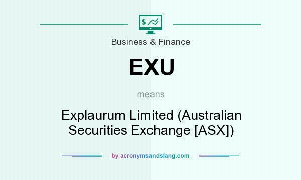What does EXU mean? It stands for Explaurum Limited (Australian Securities Exchange [ASX])