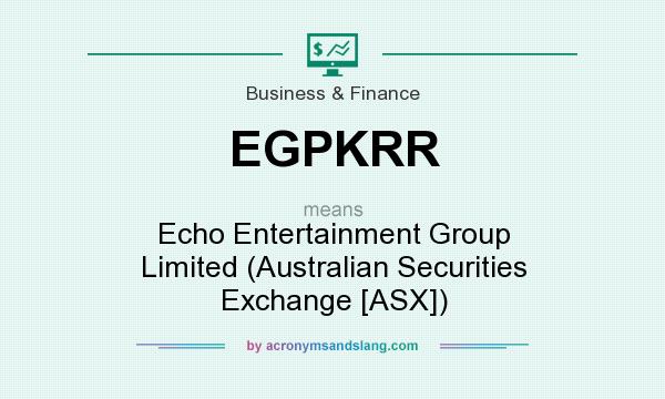 What does EGPKRR mean? It stands for Echo Entertainment Group Limited (Australian Securities Exchange [ASX])