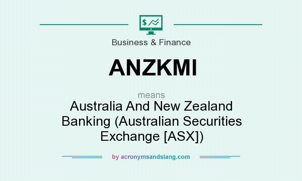 What does ANZKMI mean? It stands for Australia And New Zealand Banking (Australian Securities Exchange [ASX])