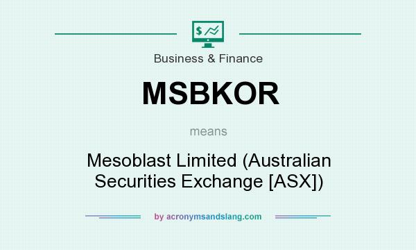 What does MSBKOR mean? It stands for Mesoblast Limited (Australian Securities Exchange [ASX])
