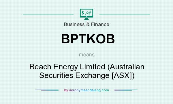 What does BPTKOB mean? It stands for Beach Energy Limited (Australian Securities Exchange [ASX])