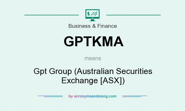 What does GPTKMA mean? It stands for Gpt Group (Australian Securities Exchange [ASX])