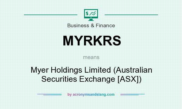What does MYRKRS mean? It stands for Myer Holdings Limited (Australian Securities Exchange [ASX])