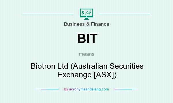 What does BIT mean? It stands for Biotron Ltd (Australian Securities Exchange [ASX])