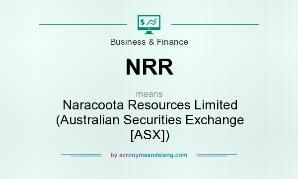 What does NRR mean? It stands for Naracoota Resources Limited (Australian Securities Exchange [ASX])