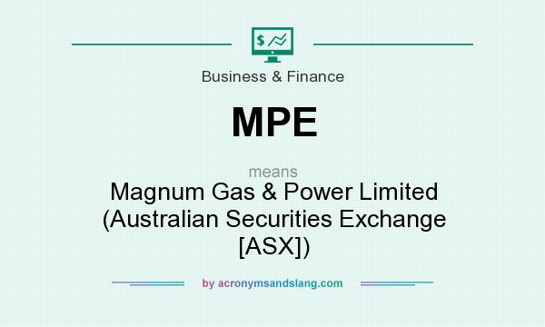 What does MPE mean? It stands for Magnum Gas & Power Limited (Australian Securities Exchange [ASX])