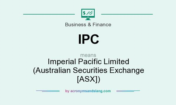 What does IPC mean? It stands for Imperial Pacific Limited (Australian Securities Exchange [ASX])