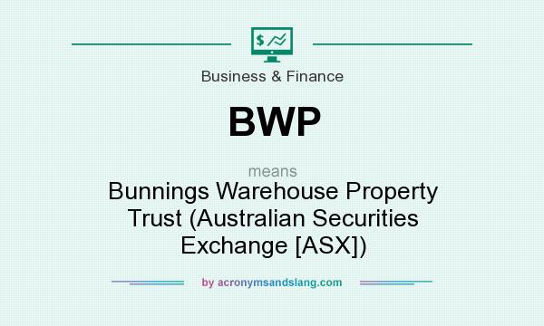 What does BWP mean? It stands for Bunnings Warehouse Property Trust (Australian Securities Exchange [ASX])