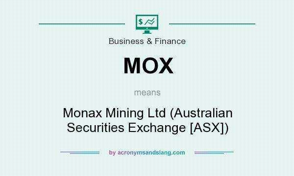 What does MOX mean? It stands for Monax Mining Ltd (Australian Securities Exchange [ASX])