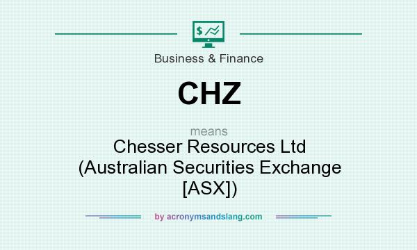 What does CHZ mean? It stands for Chesser Resources Ltd (Australian Securities Exchange [ASX])