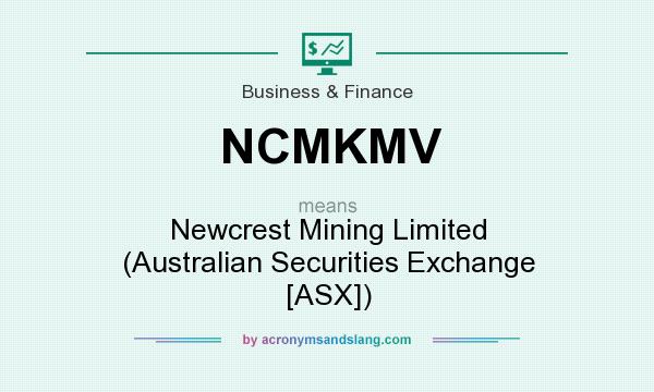 What does NCMKMV mean? It stands for Newcrest Mining Limited (Australian Securities Exchange [ASX])