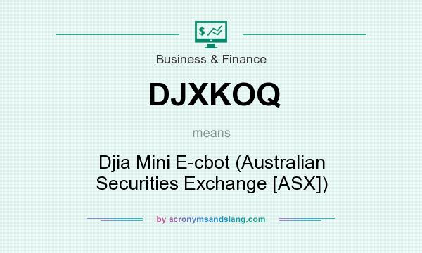 What does DJXKOQ mean? It stands for Djia Mini E-cbot (Australian Securities Exchange [ASX])
