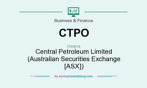 What does CTPO mean? It stands for Central Petroleum Limited (Australian Securities Exchange [ASX])