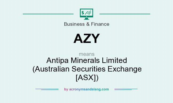 What does AZY mean? It stands for Antipa Minerals Limited (Australian Securities Exchange [ASX])