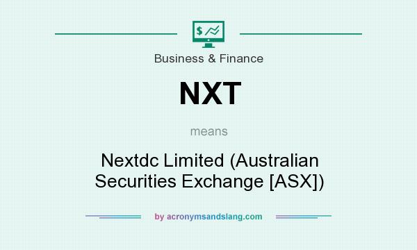 What does NXT mean? It stands for Nextdc Limited (Australian Securities Exchange [ASX])