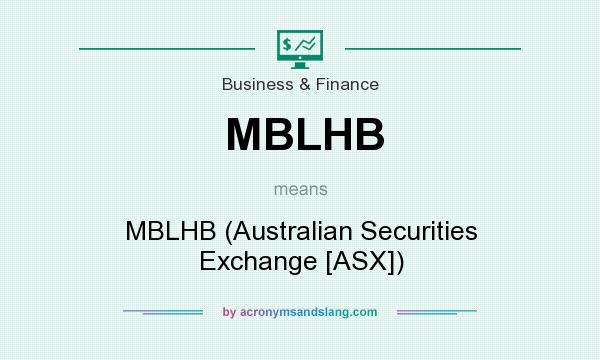 What does MBLHB mean? It stands for MBLHB (Australian Securities Exchange [ASX])