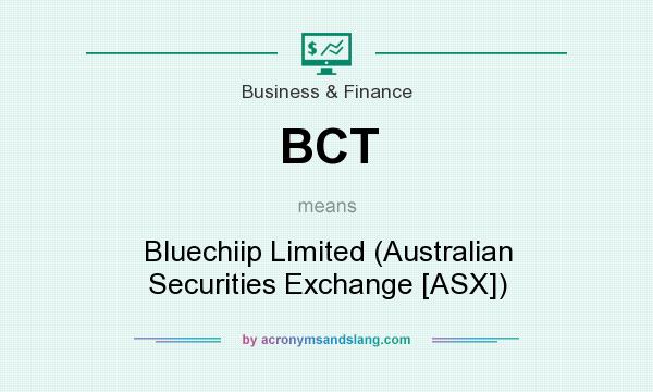 What does BCT mean? It stands for Bluechiip Limited (Australian Securities Exchange [ASX])