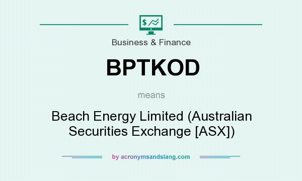 What does BPTKOD mean? It stands for Beach Energy Limited (Australian Securities Exchange [ASX])