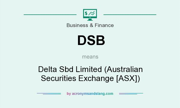 What does DSB mean? It stands for Delta Sbd Limited (Australian Securities Exchange [ASX])