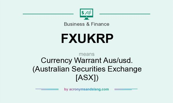 What does FXUKRP mean? It stands for Currency Warrant Aus/usd. (Australian Securities Exchange [ASX])