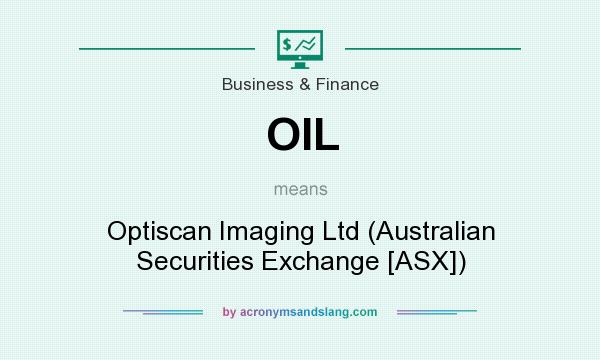 What does OIL mean? It stands for Optiscan Imaging Ltd (Australian Securities Exchange [ASX])
