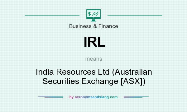 What does IRL mean? It stands for India Resources Ltd (Australian Securities Exchange [ASX])