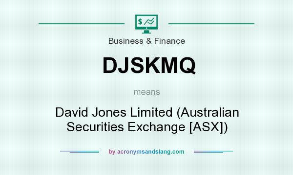 What does DJSKMQ mean? It stands for David Jones Limited (Australian Securities Exchange [ASX])