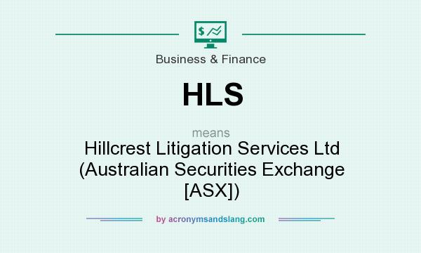 What does HLS mean? It stands for Hillcrest Litigation Services Ltd (Australian Securities Exchange [ASX])