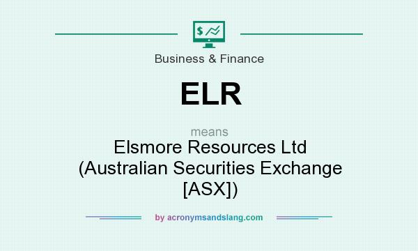 What does ELR mean? It stands for Elsmore Resources Ltd (Australian Securities Exchange [ASX])