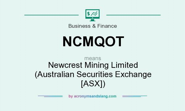 What does NCMQOT mean? It stands for Newcrest Mining Limited (Australian Securities Exchange [ASX])