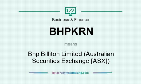 What does BHPKRN mean? It stands for Bhp Billiton Limited (Australian Securities Exchange [ASX])