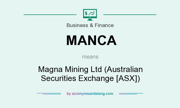 What does MANCA mean? It stands for Magna Mining Ltd (Australian Securities Exchange [ASX])