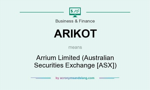 What does ARIKOT mean? It stands for Arrium Limited (Australian Securities Exchange [ASX])