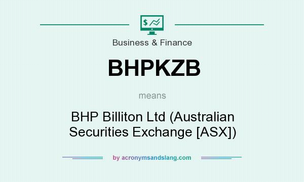 What does BHPKZB mean? It stands for BHP Billiton Ltd (Australian Securities Exchange [ASX])