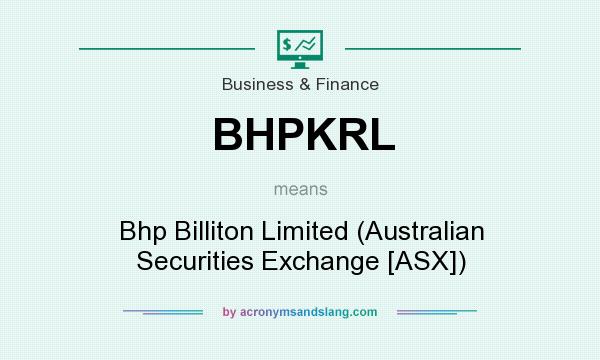 What does BHPKRL mean? It stands for Bhp Billiton Limited (Australian Securities Exchange [ASX])