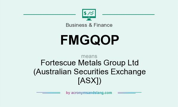 What does FMGQOP mean? It stands for Fortescue Metals Group Ltd (Australian Securities Exchange [ASX])