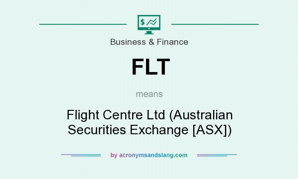 What does FLT mean? It stands for Flight Centre Ltd (Australian Securities Exchange [ASX])