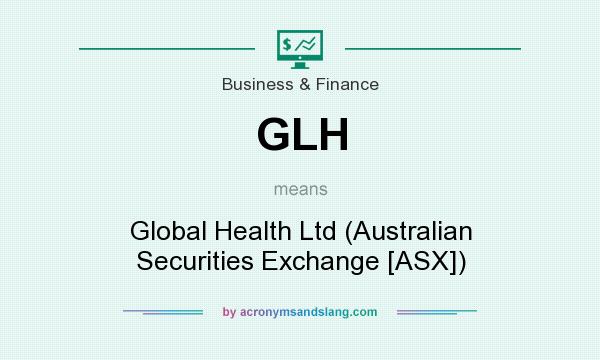 What does GLH mean? It stands for Global Health Ltd (Australian Securities Exchange [ASX])