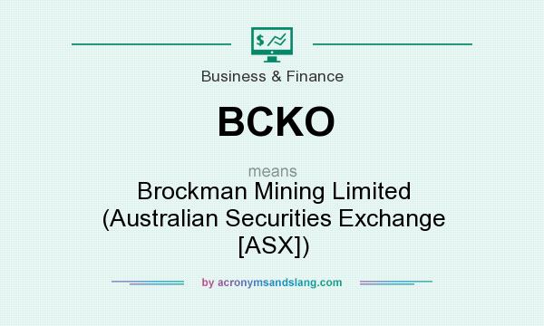 What does BCKO mean? It stands for Brockman Mining Limited (Australian Securities Exchange [ASX])