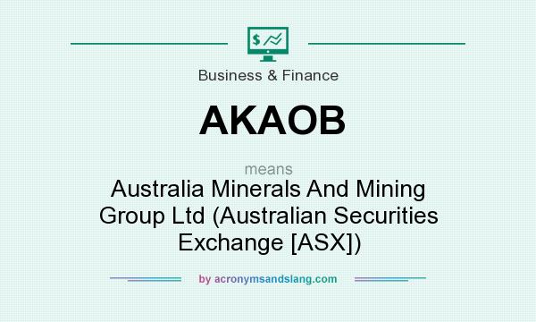 What does AKAOB mean? It stands for Australia Minerals And Mining Group Ltd (Australian Securities Exchange [ASX])