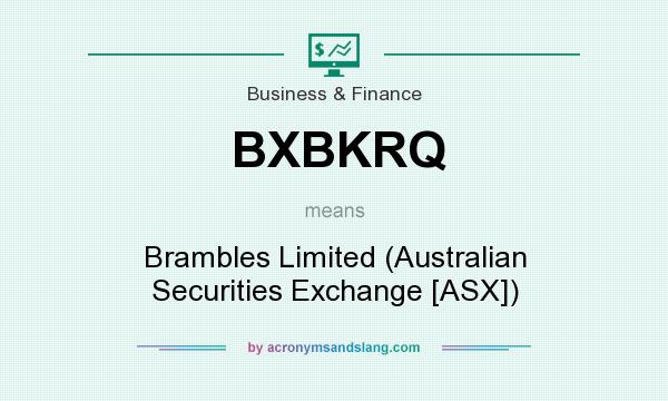 What does BXBKRQ mean? It stands for Brambles Limited (Australian Securities Exchange [ASX])